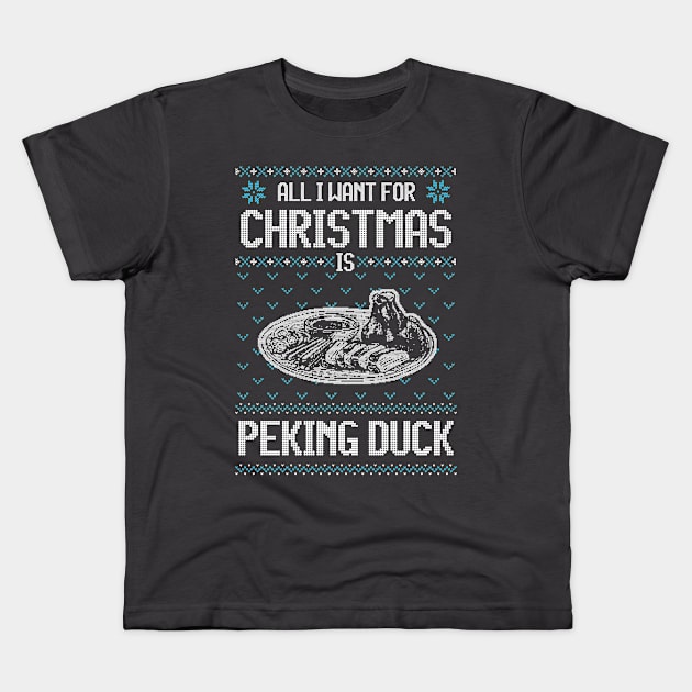 All I Want For Christmas Is Peking Duck - Ugly Xmas Sweater For Caviar Lover Kids T-Shirt by Ugly Christmas Sweater Gift